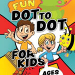 Fun Dot To Dot For Kids Ages 4 8 Connect The Dots Puzzles For Children